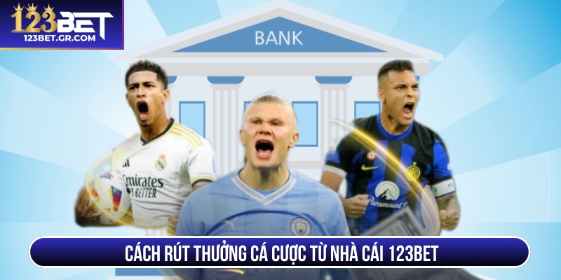 Cách rút thưởng cá cược từ nhà cái 123BET