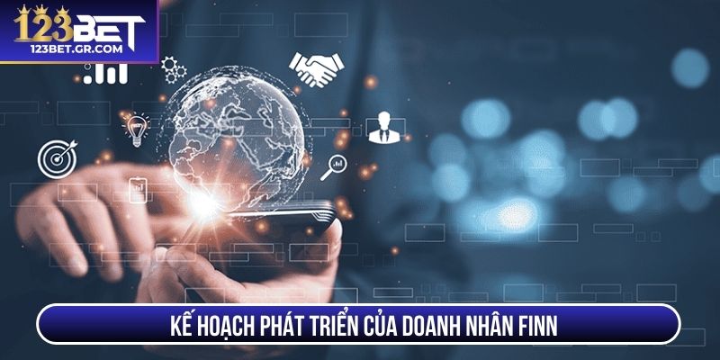 Kế hoạch phát triển của doanh nhân Finn
