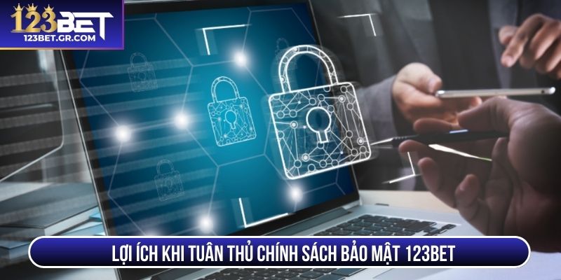 Lợi ích khi tuân thủ chính sách bảo mật 123BET