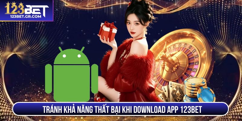 Tránh khả năng thất bại khi download app 123BET