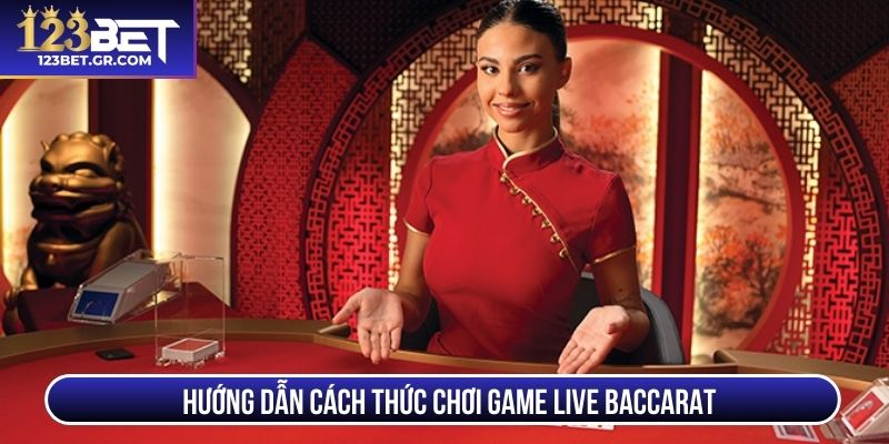 Hướng dẫn cách thức chơi game Live Baccarat