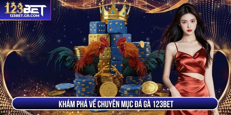 Khám phá về chuyên mục đá gà 123Bet