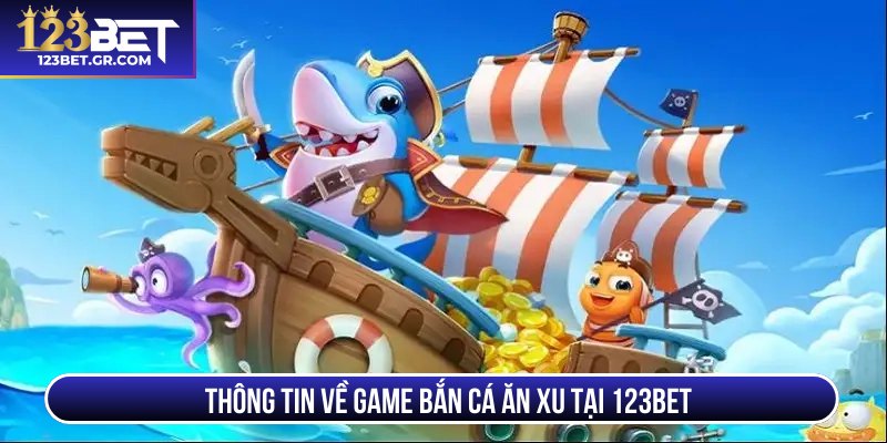 Thông tin về game bắn cá ăn xu tại 123BET