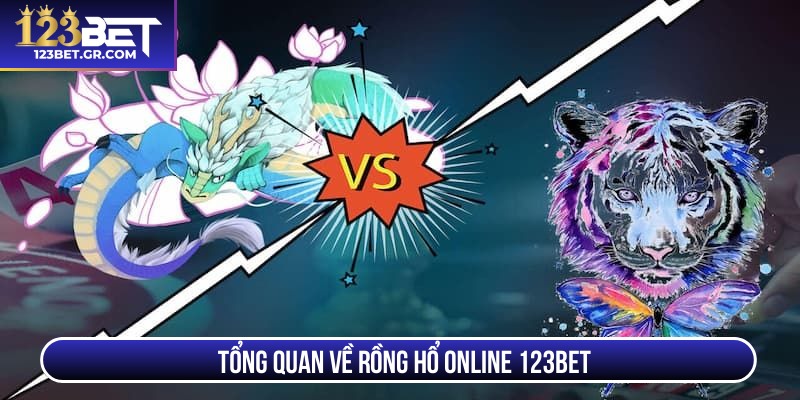 Tổng quan về rồng hổ online 123BET